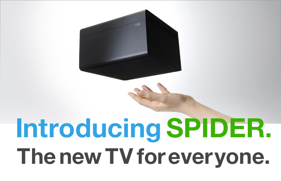 Introducing SPIDER. The new TV for everyone.
